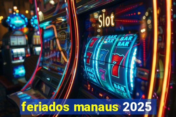 feriados manaus 2025